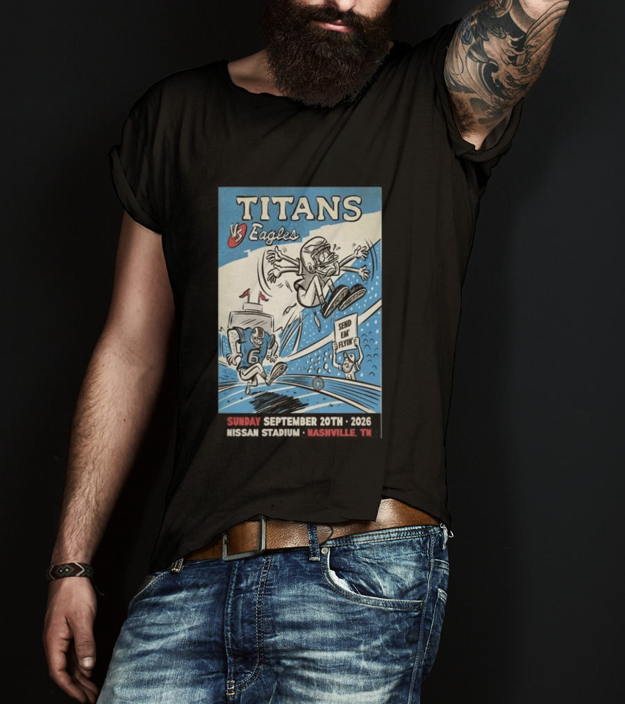 Sunday September 20th 2026 Titans Vs Eagles Nissan Stadium Nashville TN Send Em Flyin T-Shirt