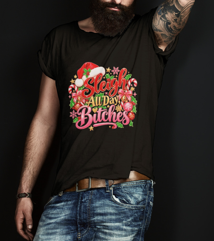 Sleigh All Day Bitches Christmas Santa Hat Candy Canes Holly Bells Bows Snowflakes T-Shirt