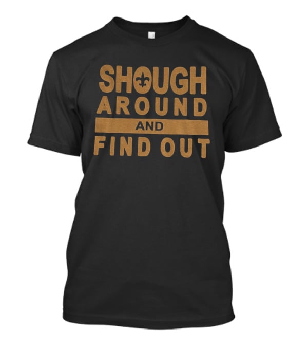 Tyler Shough Shough Around And Find Out Fleur De Lis Highlight T-Shirt