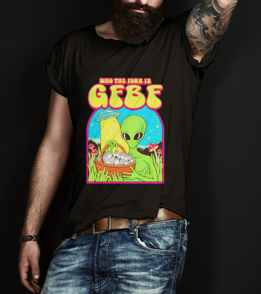 Who The Fork Is Gfbf Alien UFO Mushroom And Forks T-Shirt