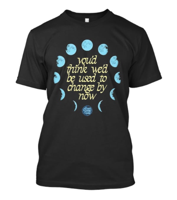 You'd Think We'd Be Used To Change By Now Moon Phases Eliza Hill T-Shirt