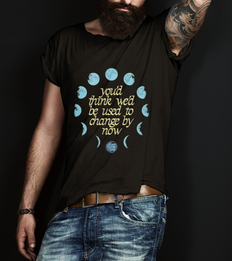 You'd Think We'd Be Used To Change By Now Moon Phases Eliza Hill T-Shirt