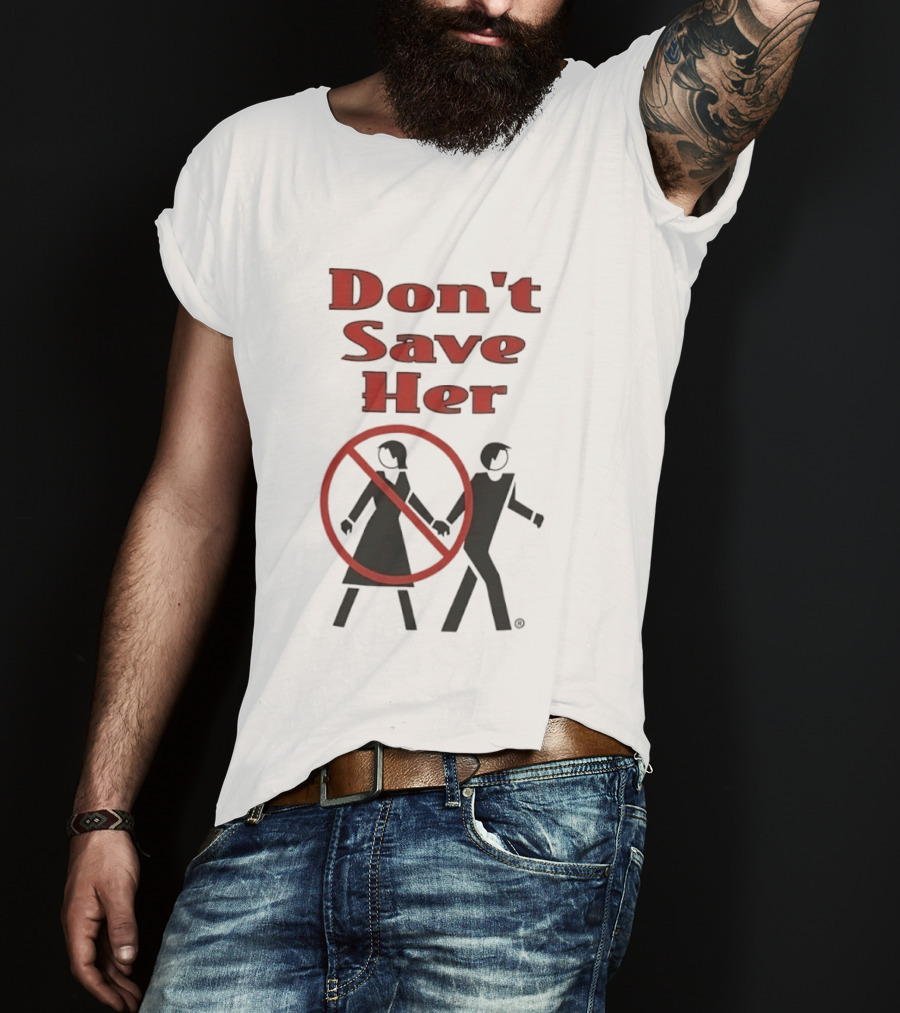 Don't Save Her Minimalist Streetwear Bold Red Text With Couple And Prohibition T-Shirt