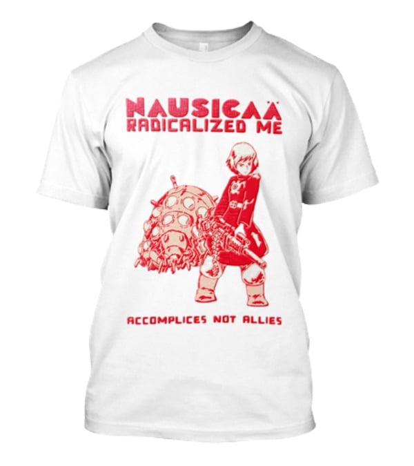 Nausicaa Radicalized Me Accomplices Not Allies Girl Machine Gun Ohmu T-Shirt