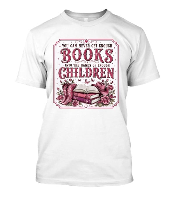 You Can Never Get Enough Books Into The Hands Of Enough Children Western Boots And Hat Floral Decor T-Shirt
