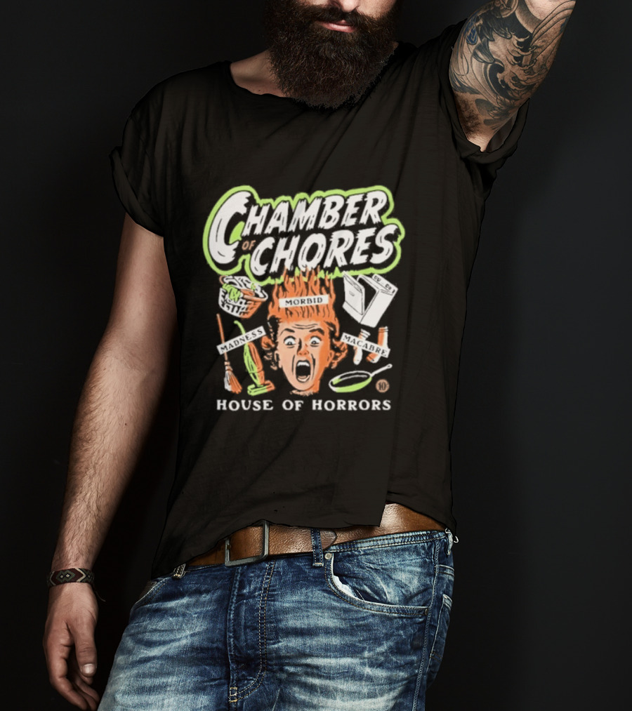 Chamber Of Chores House Of Horrors Madness Morbid Macabre T-Shirt