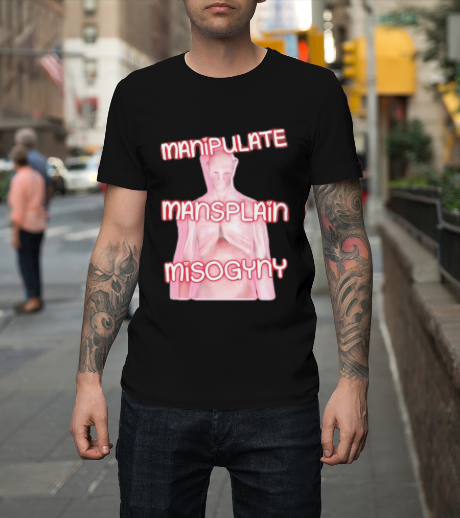 Manipulate Mansplain Misogyny Feminist Empowerment T-Shirt