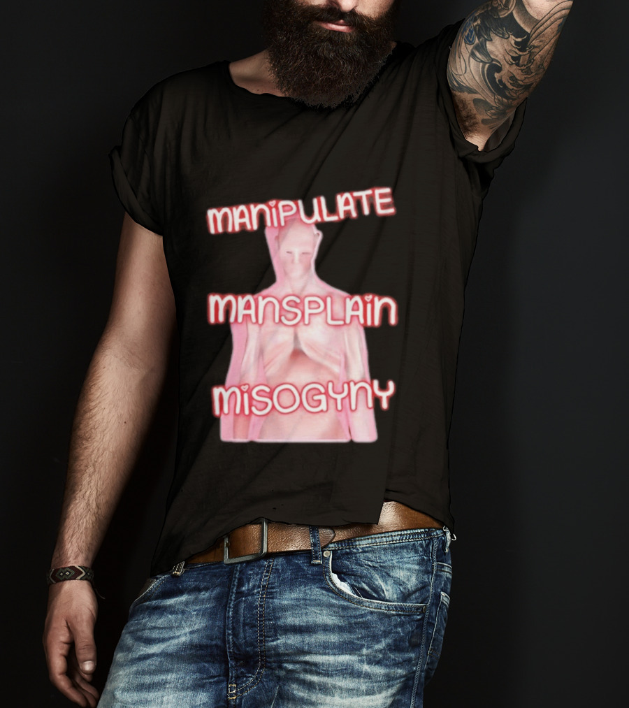 Manipulate Mansplain Misogyny Feminist Empowerment T-Shirt