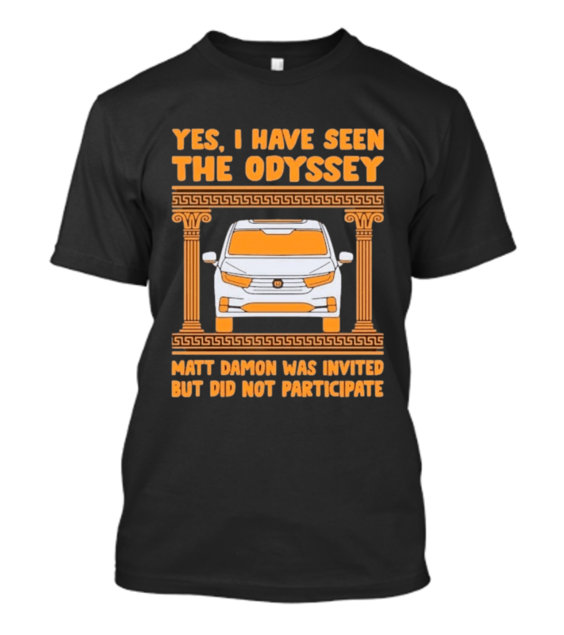 Yes I Have Seen The Odyssey Matt Damon Was Invited But Did Not Participate T-Shirt