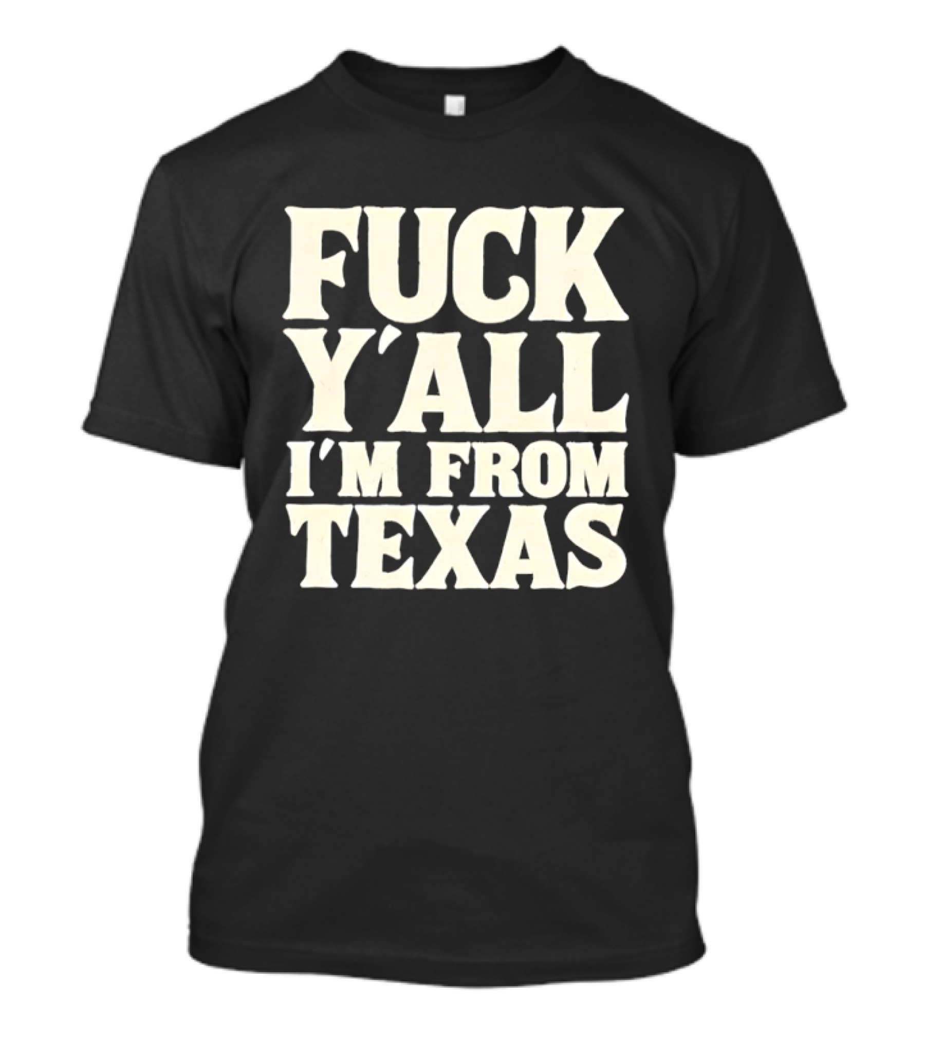 Fuck Y'all I'm From Texas Lone Star State T-Shirt