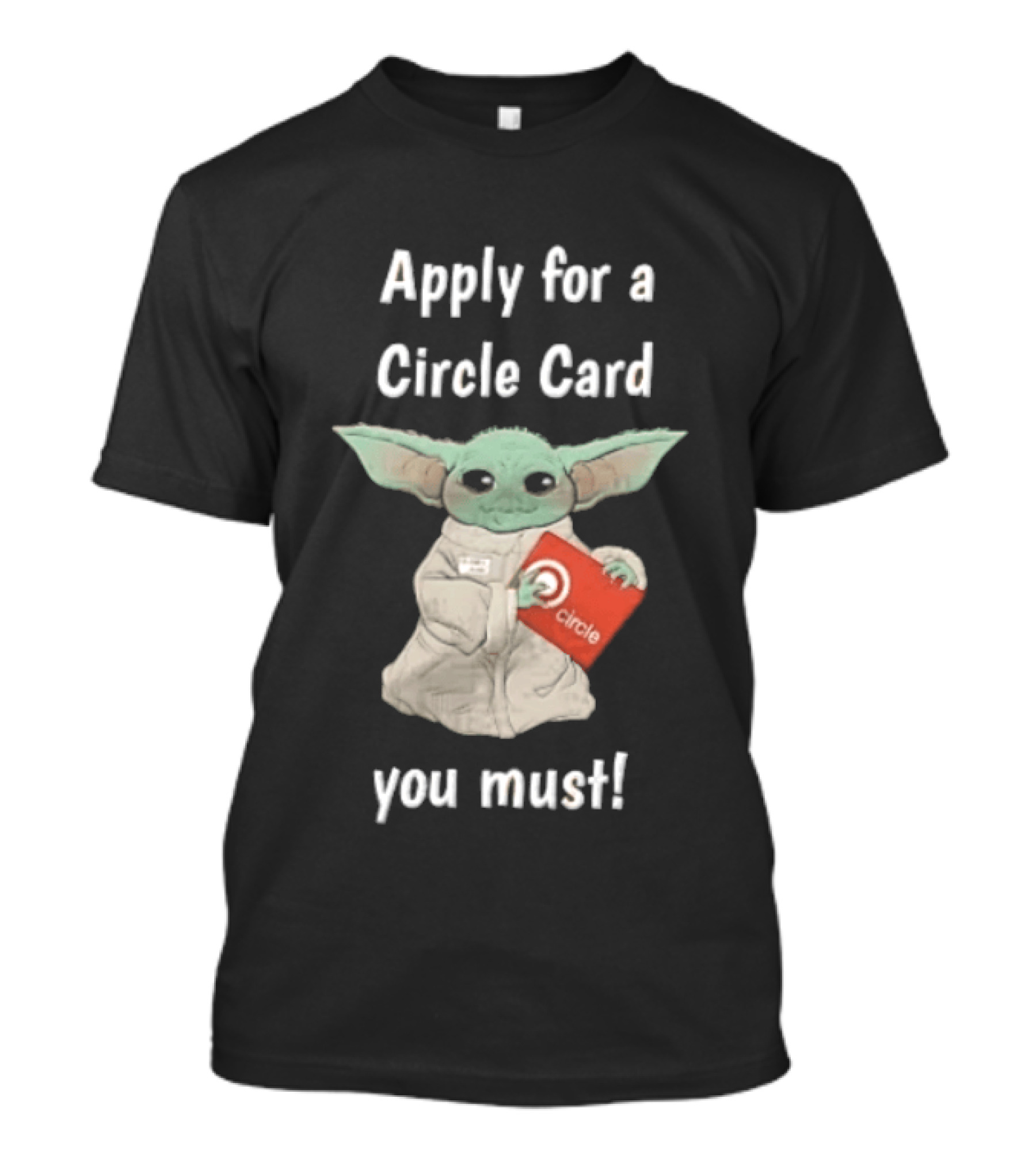 Apply For A Circle Card You Must Grogu Baby Yoda T-Shirt
