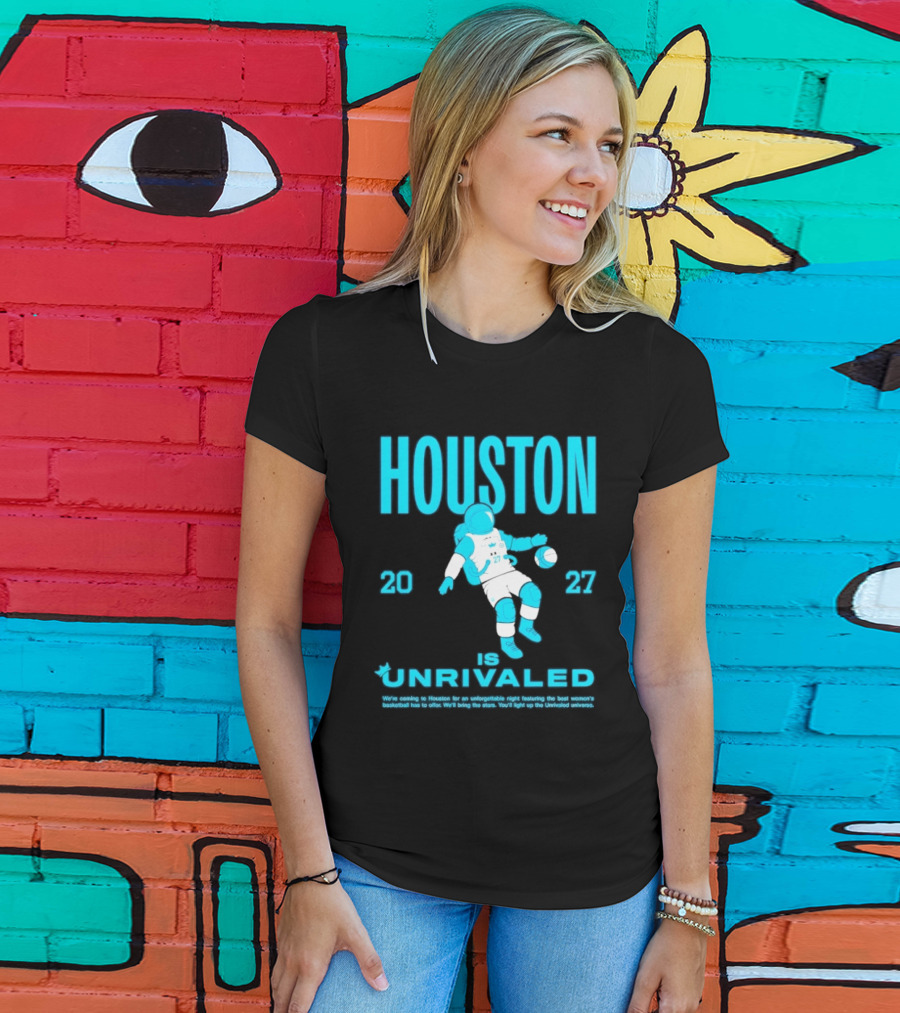 Houston Is Unrivaled 2027 Women's Basketball Astronaut T-Shirt