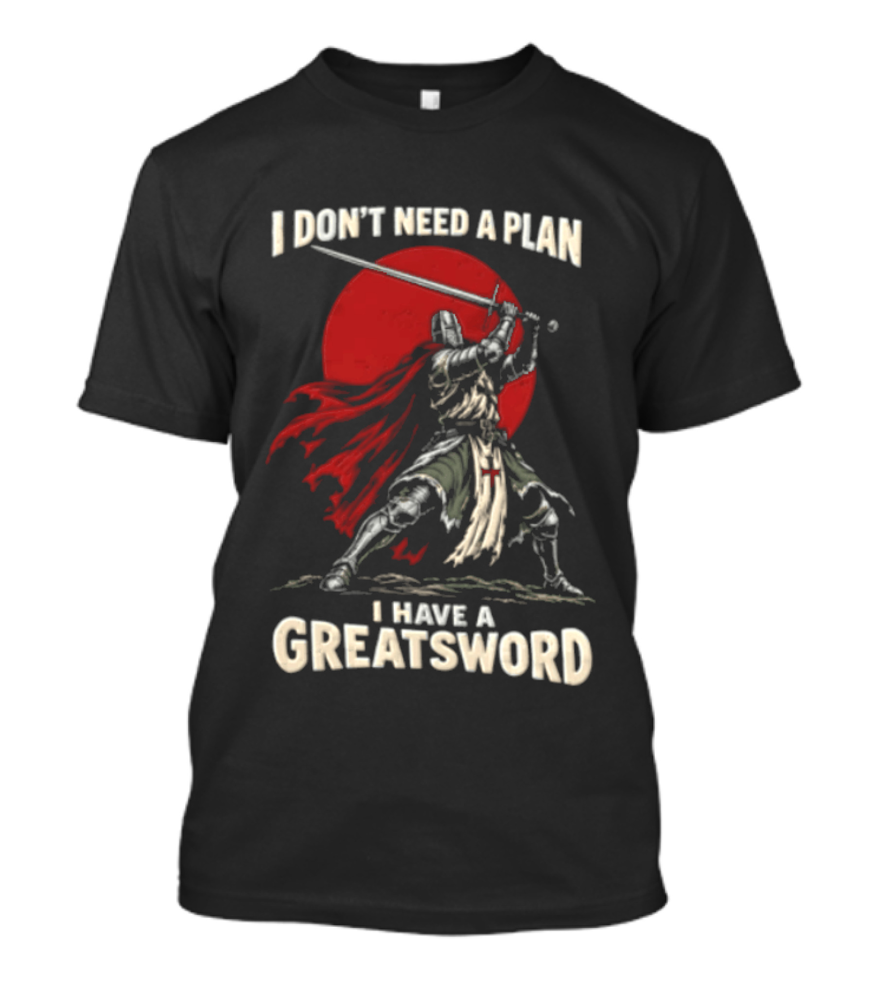 I Don't Need A Plan I Have A Greatsword Knight Holding Sword Red Sun T-Shirt
