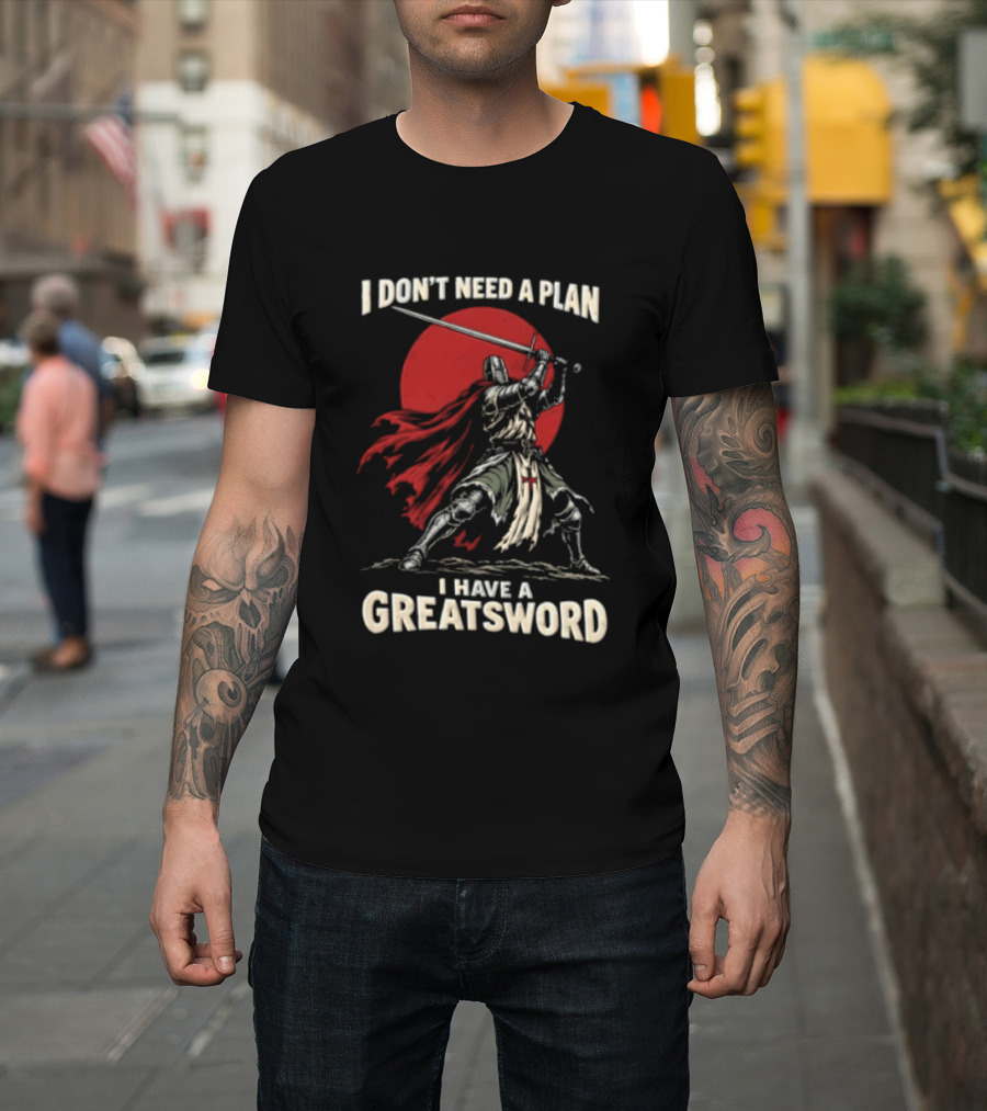 I Don't Need A Plan I Have A Greatsword Knight Holding Sword Red Sun T-Shirt
