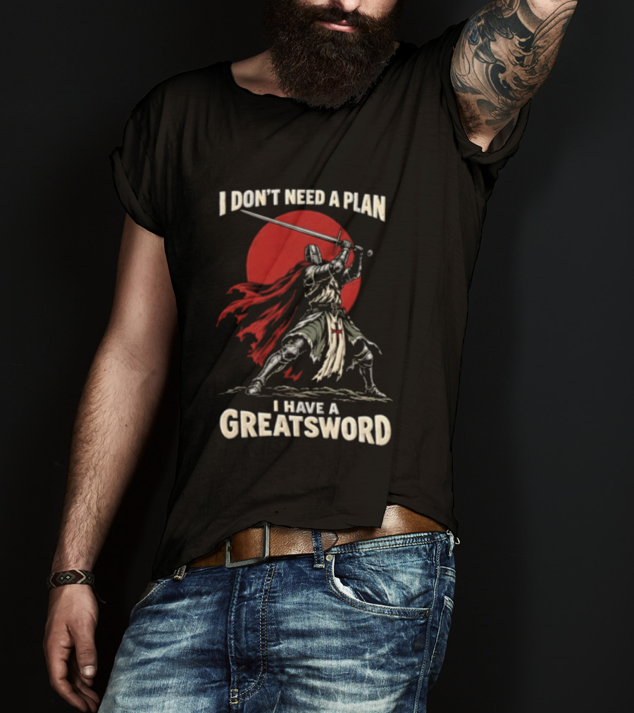 I Don't Need A Plan I Have A Greatsword Knight Holding Sword Red Sun T-Shirt