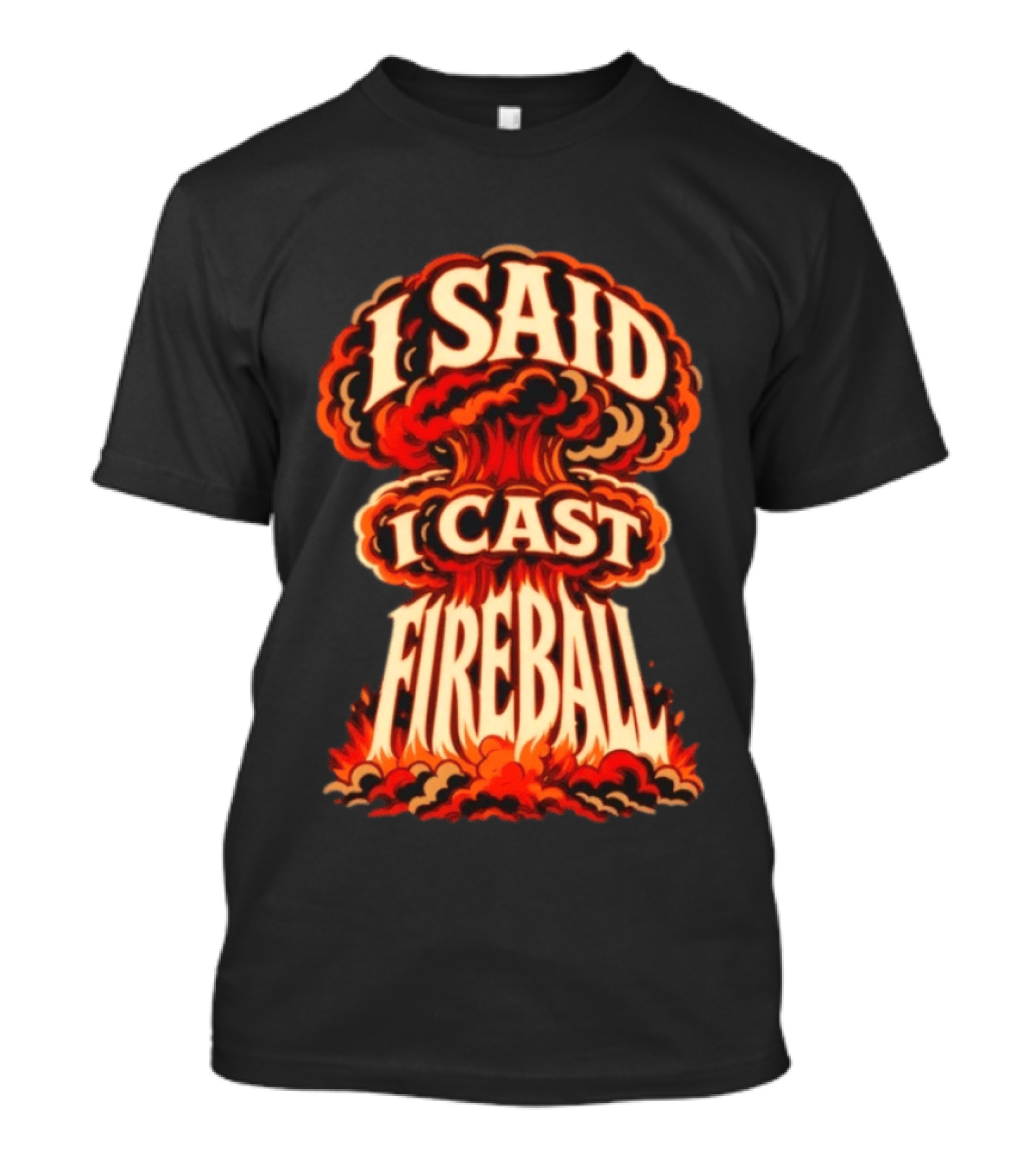 I Said I Cast Fireball Dungeons And Dragons Explosion T-Shirt