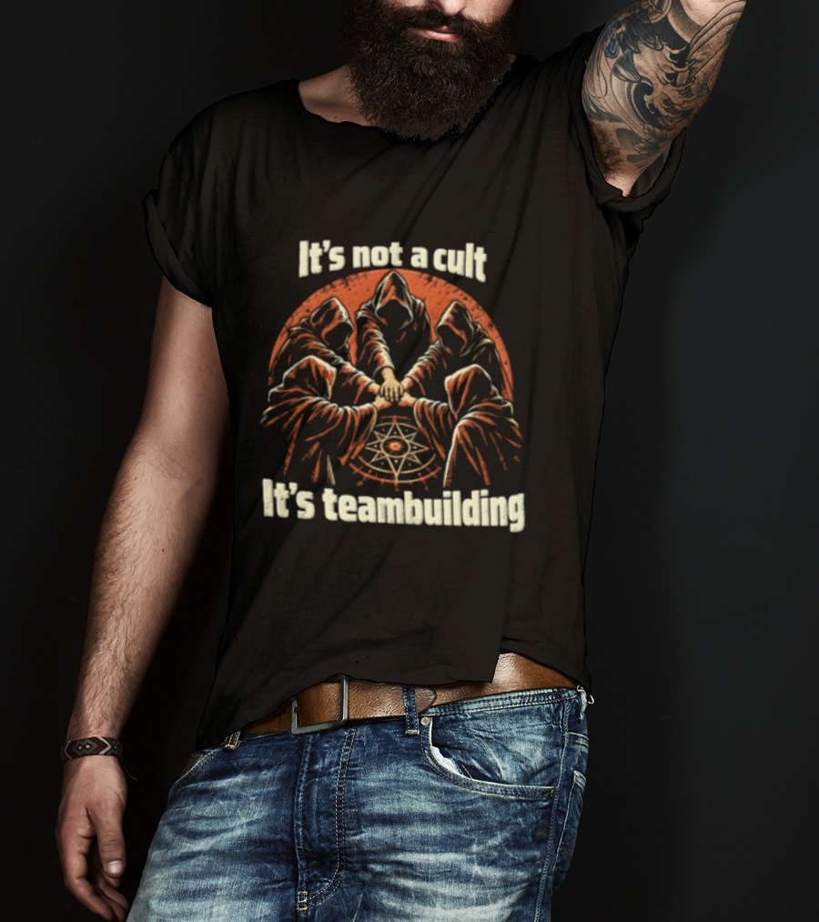It's Not A Cult It's Teambuilding Five Hooded Figures Hands Together T-Shirt