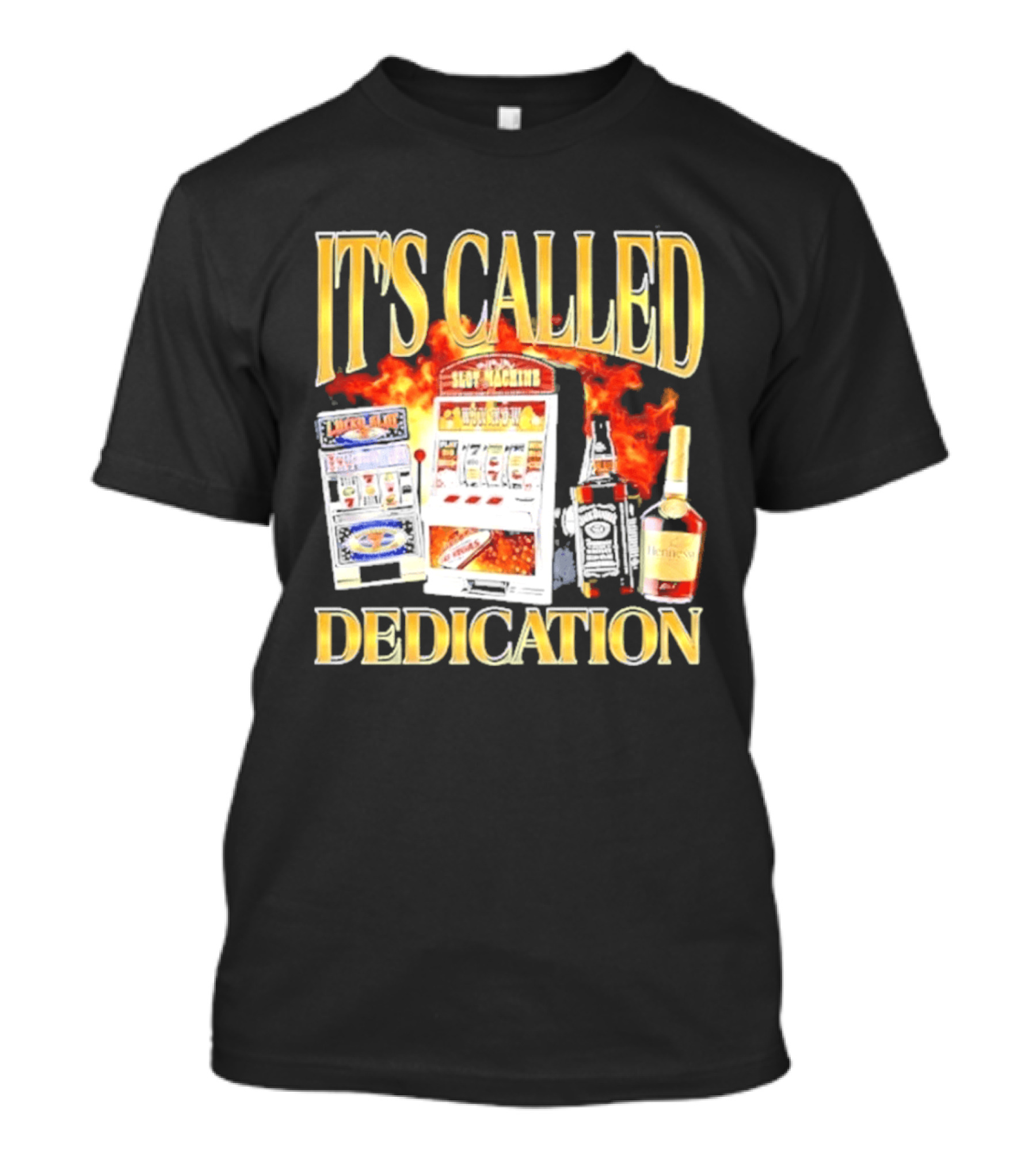 Slot Machines Alcohol It's Called Dedication Fire T-Shirt