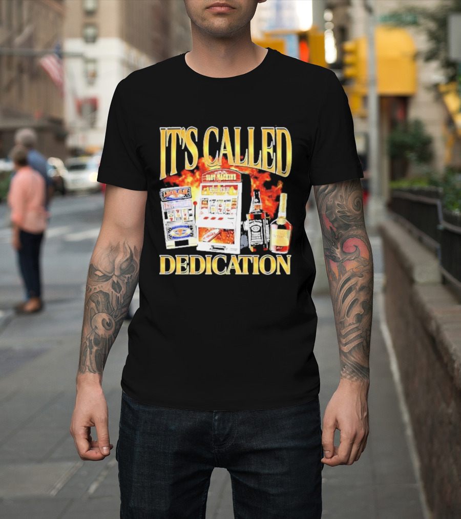 Slot Machines Alcohol It's Called Dedication Fire T-Shirt