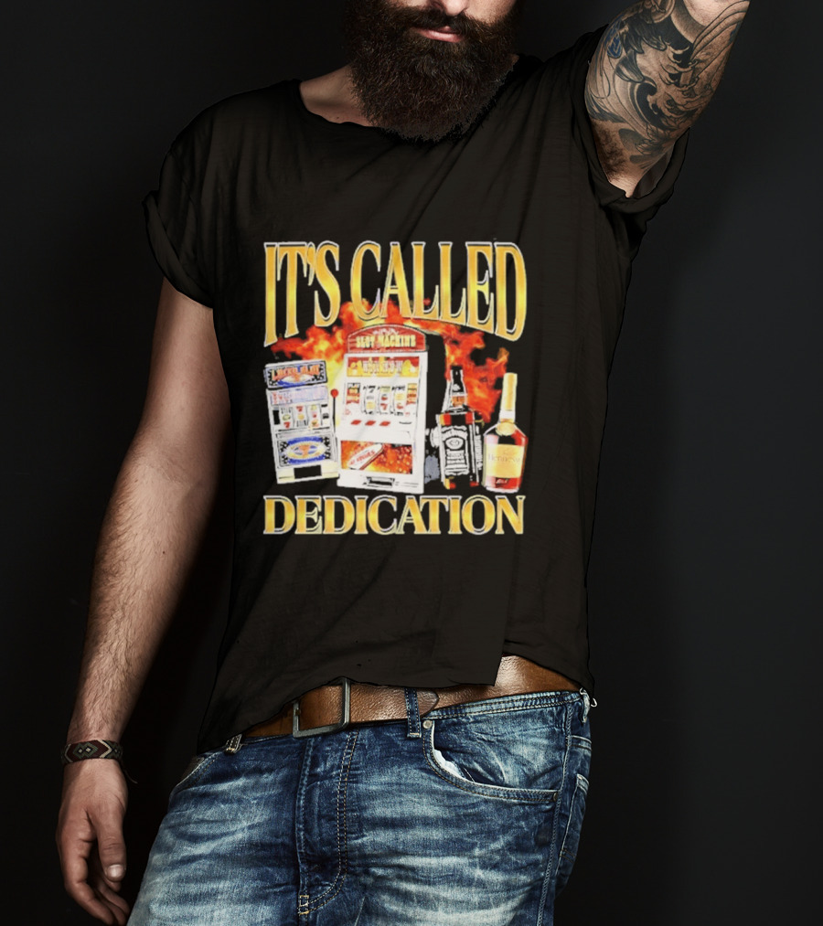 Slot Machines Alcohol It's Called Dedication Fire T-Shirt