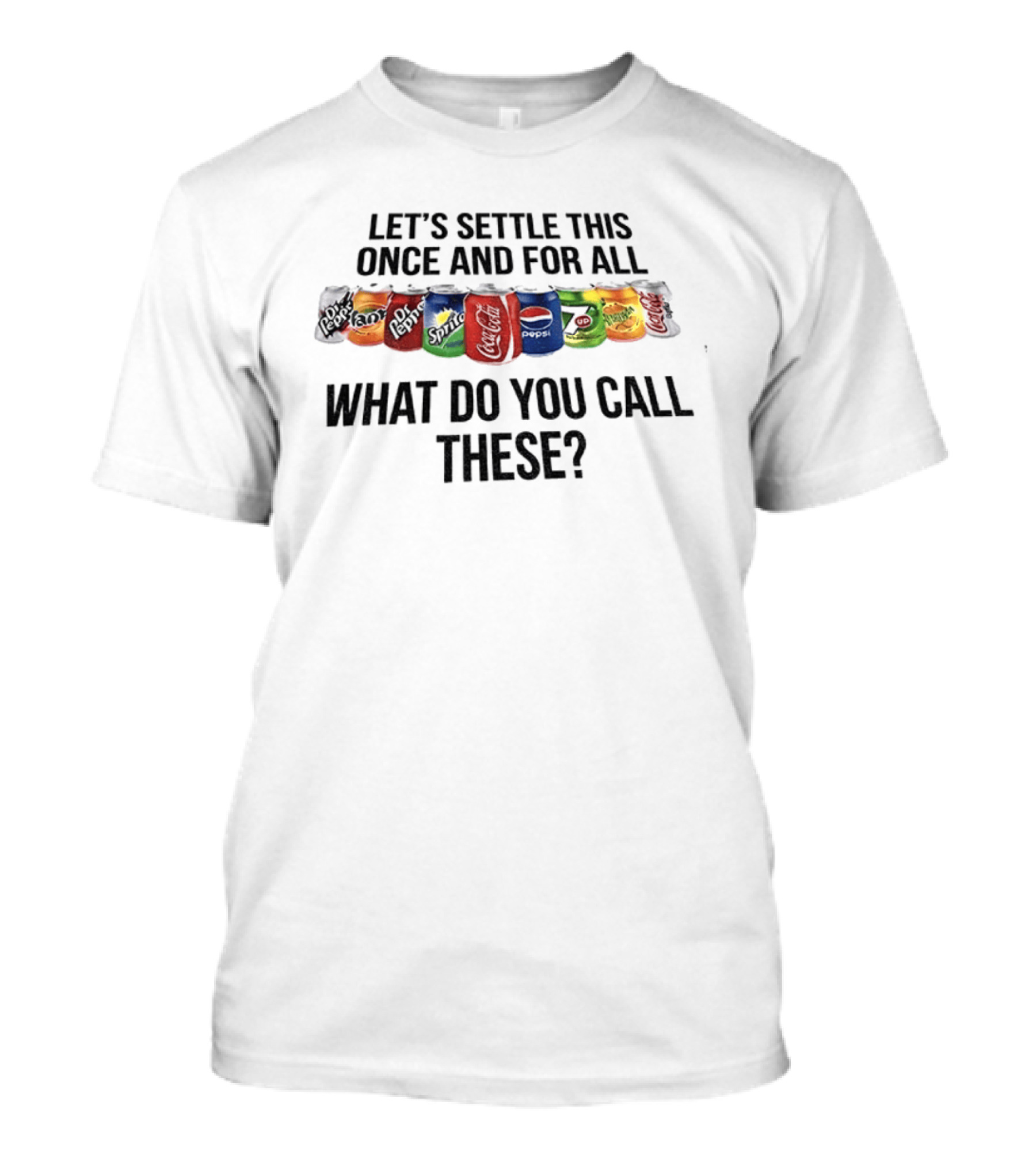 Let's Settle This Once And For All What Do You Call These Dr Pepper Fanta Sprite T-Shirt