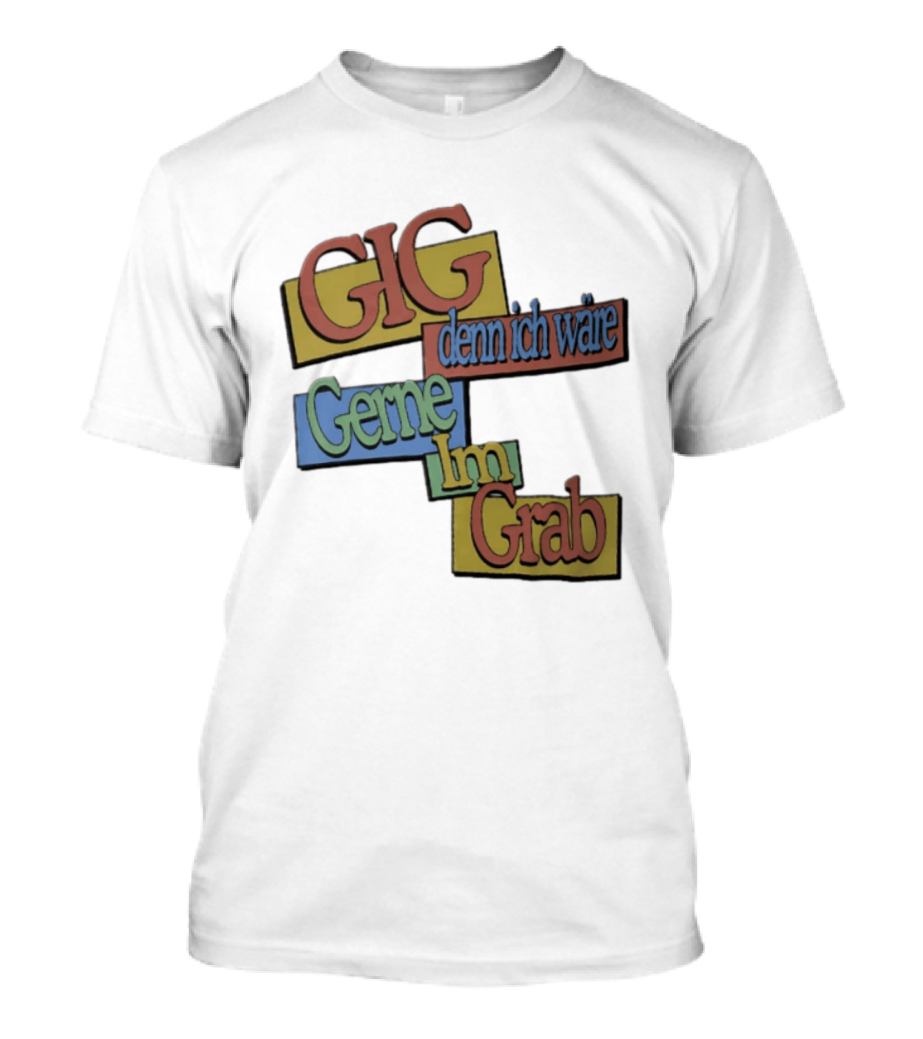 Gig Denn Ich Wäre Gerne Im Grab T-Shirt