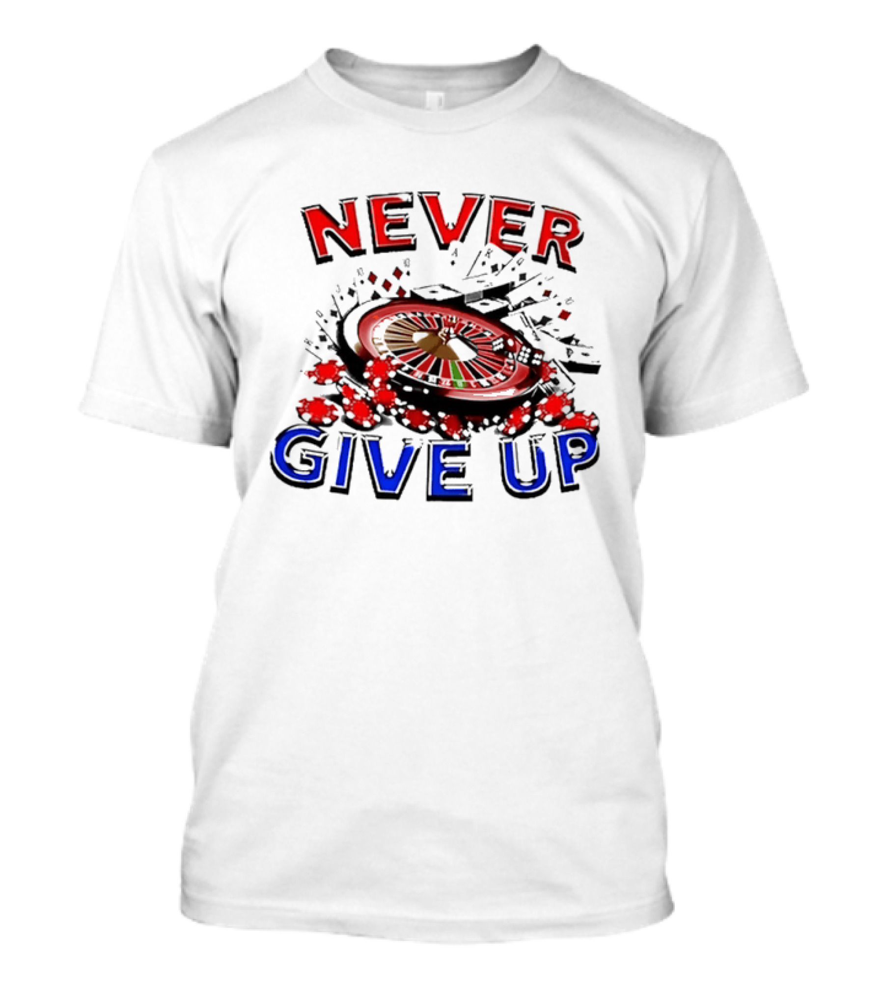 Never Give Up Casino Roulette Gambling Poker T-Shirt