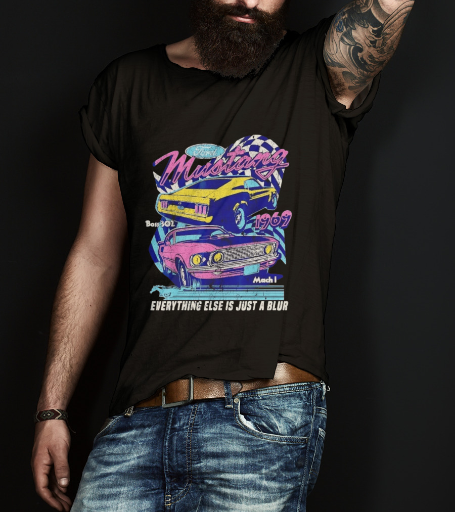 1969 Ford Mustang Boss 302 Mach 1 Everything Else Is Just A Blur T-Shirt
