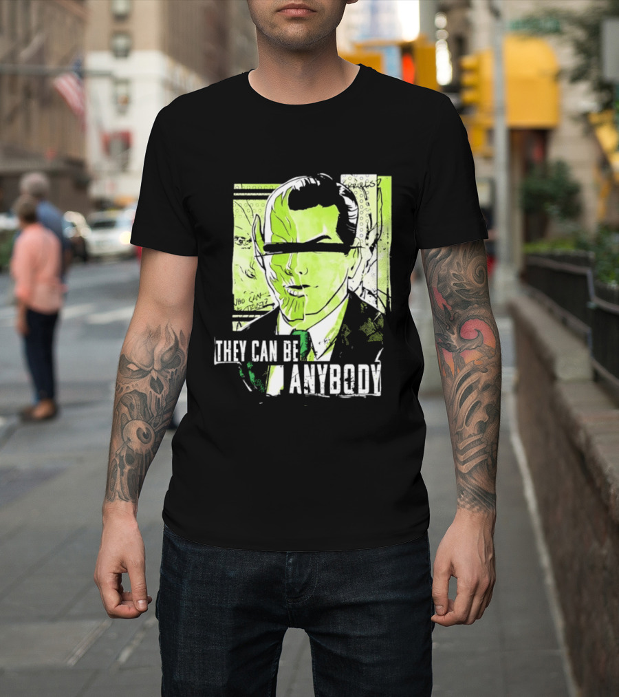 They Can Be Anybody Secret Invasion Marvel T-Shirt