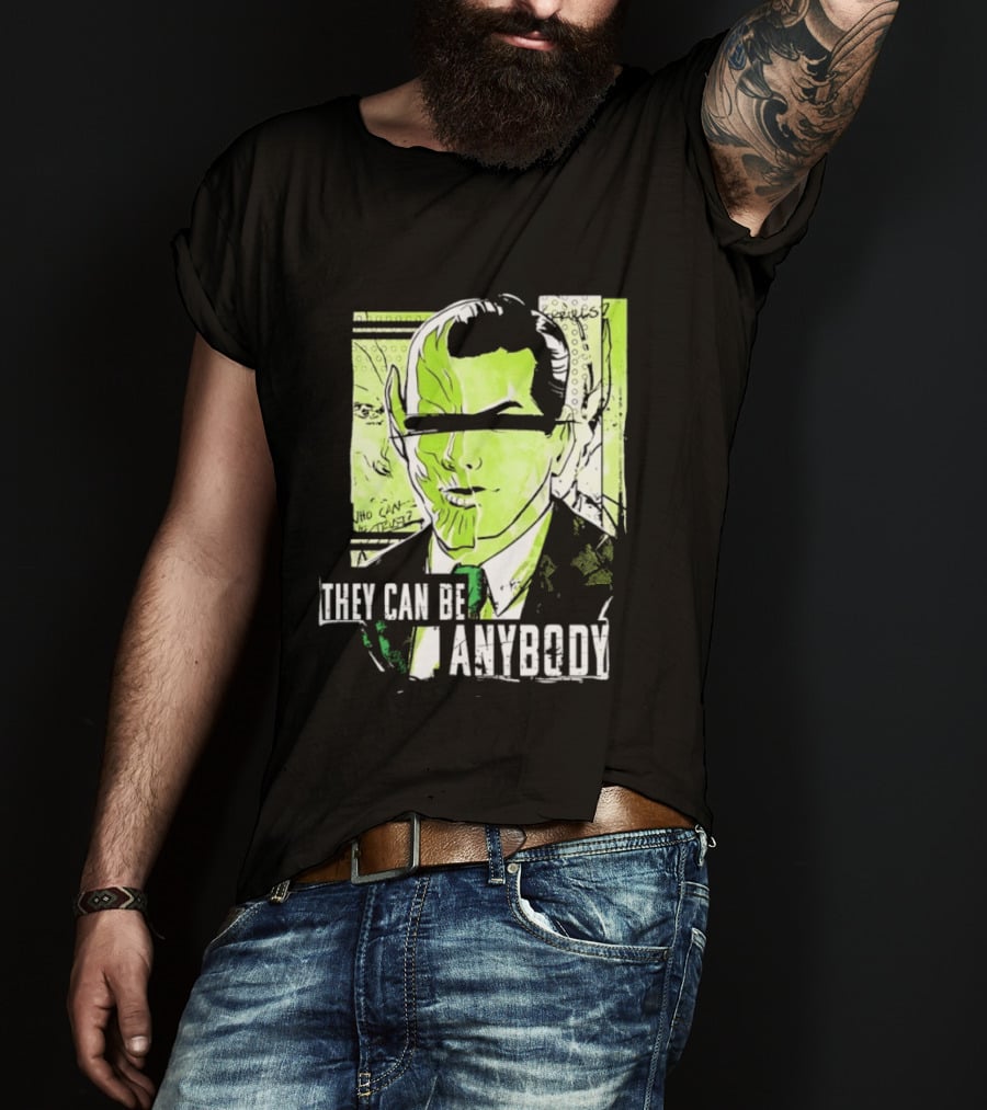 They Can Be Anybody Secret Invasion Marvel T-Shirt