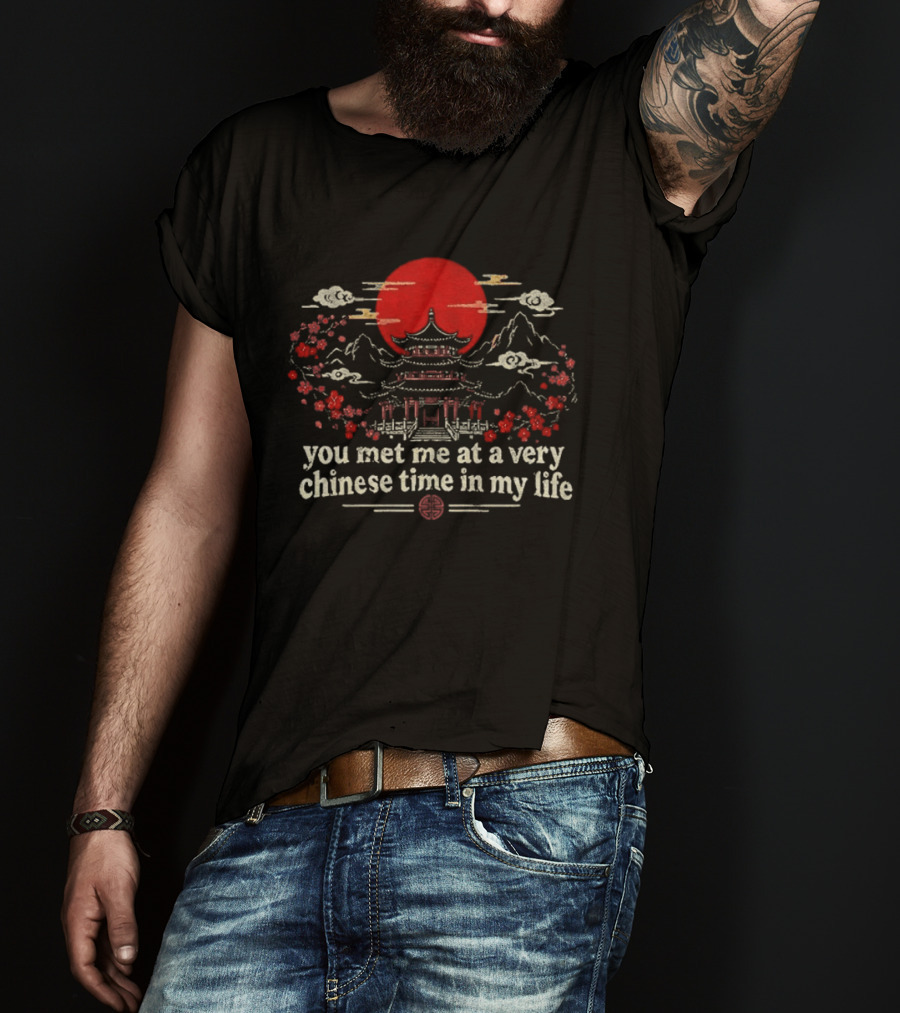 You Met Me At A Very Chinese Time In My Life Pagoda Sunset Red Sun T-Shirt