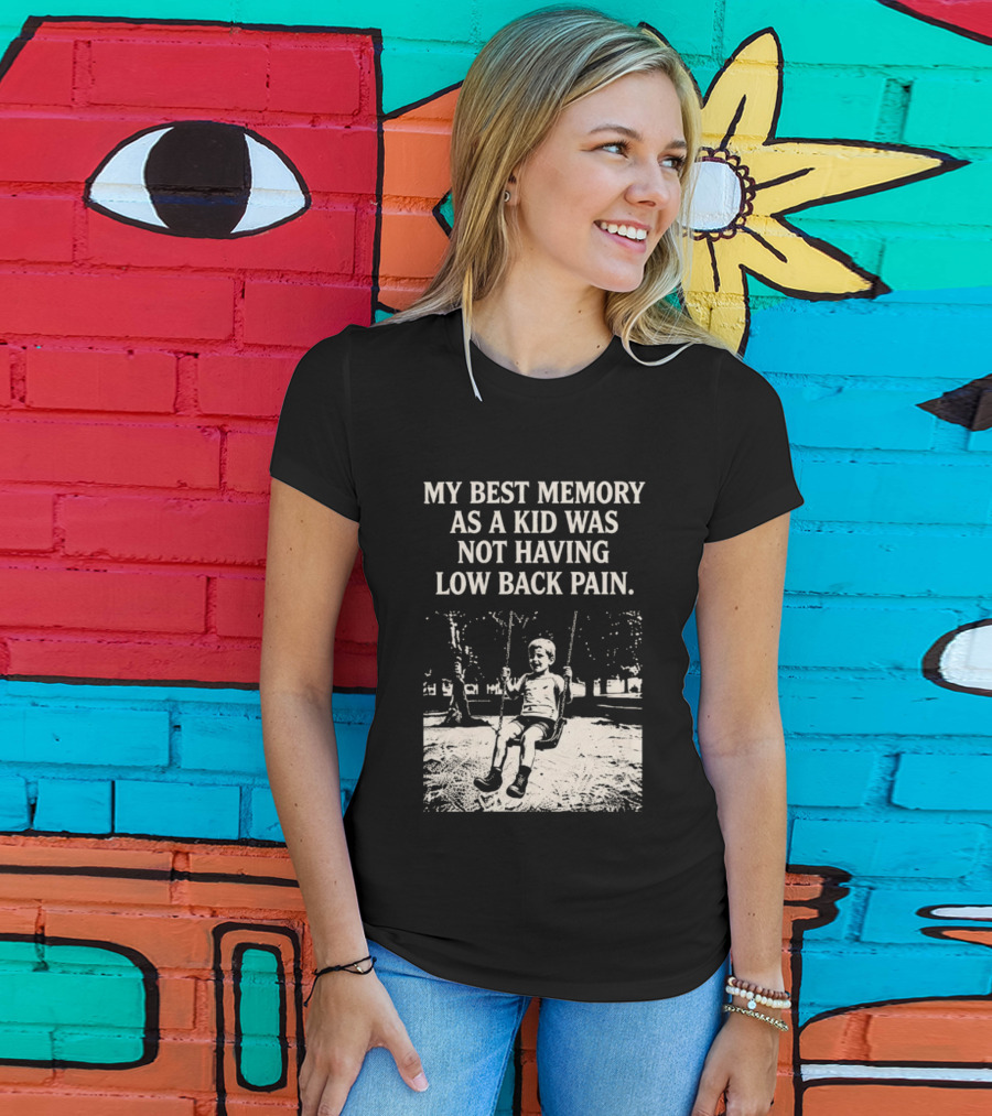My Best Memory As A Kid Was Not Having Low Back Pain Swing Image T-Shirt