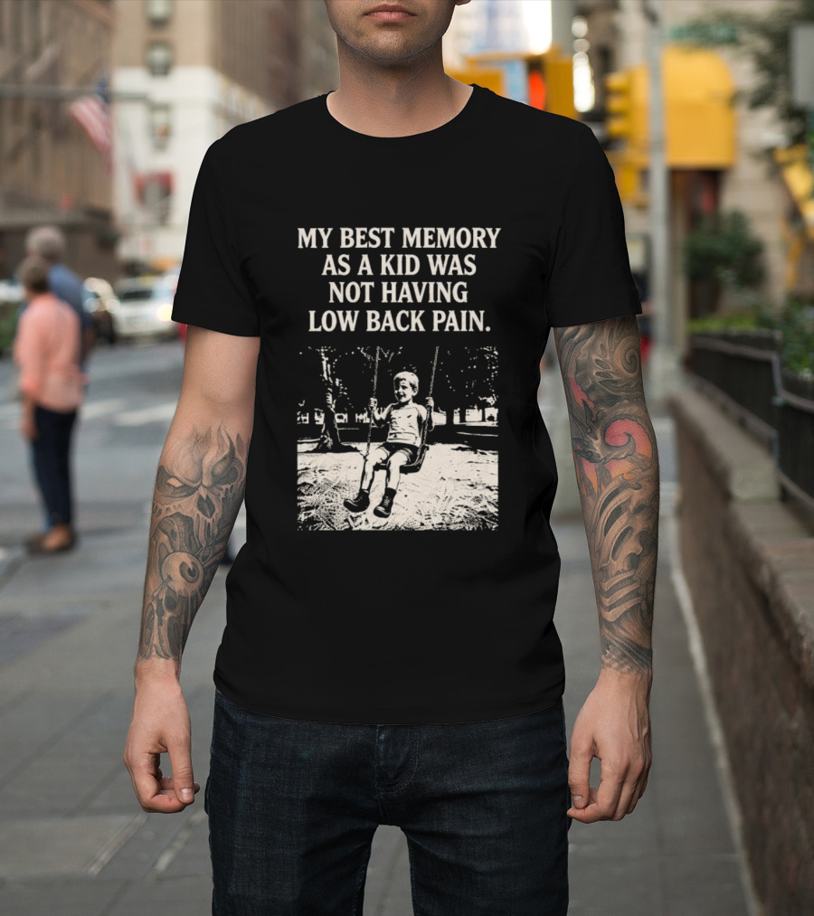 My Best Memory As A Kid Was Not Having Low Back Pain Swing Image T-Shirt