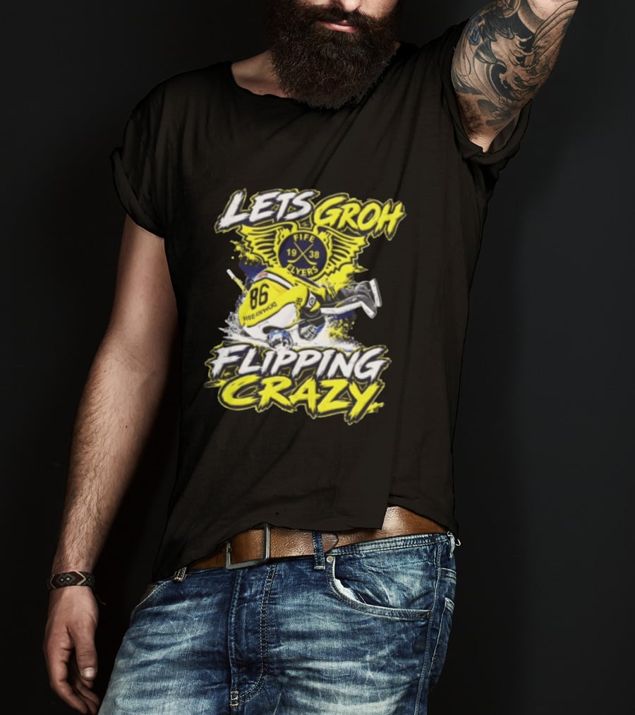 Groh Fife Flyers NCAAB Let’s Groh Flipping Crazy Hockey Goalie Flipping Upside Down T-Shirt