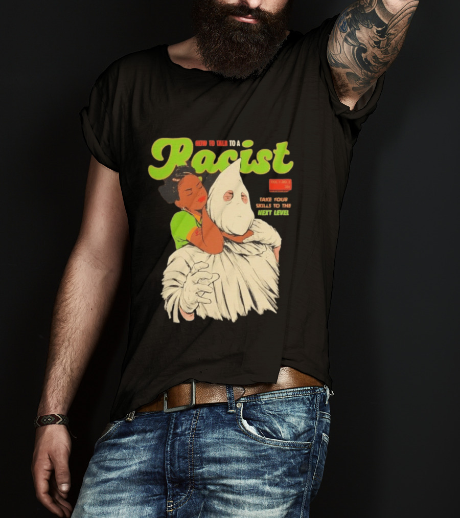 How To Talk To A Racist Vol 1 No 2 Take Your Skills To The Next Level T-Shirt