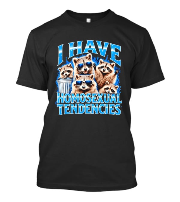 I Have Homosexual Tendencies Raccoon Squad Cool Shades Vibe T-Shirt
