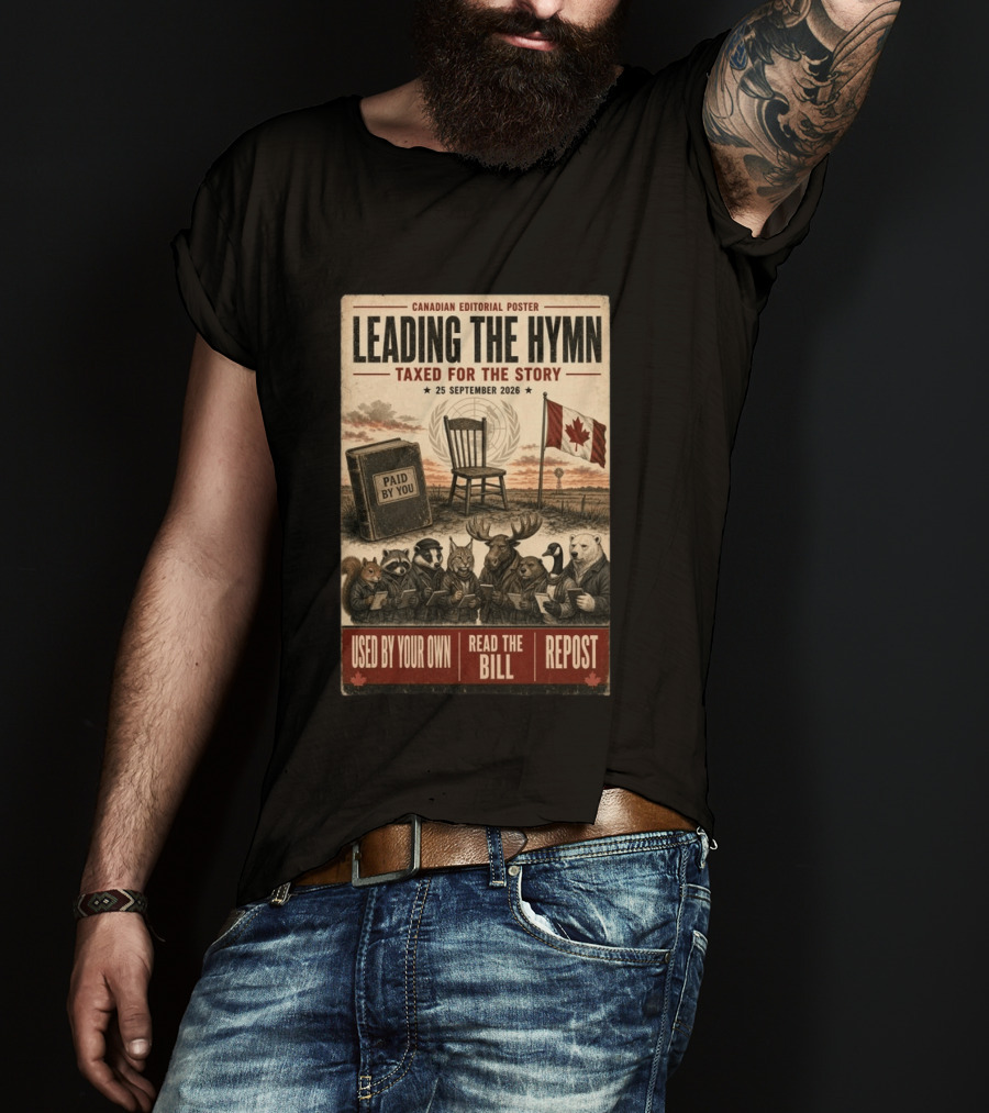 Canadian Editorial Leading The Hymn September 25 2026 Paid By You Read The Bill Repost T-Shirt