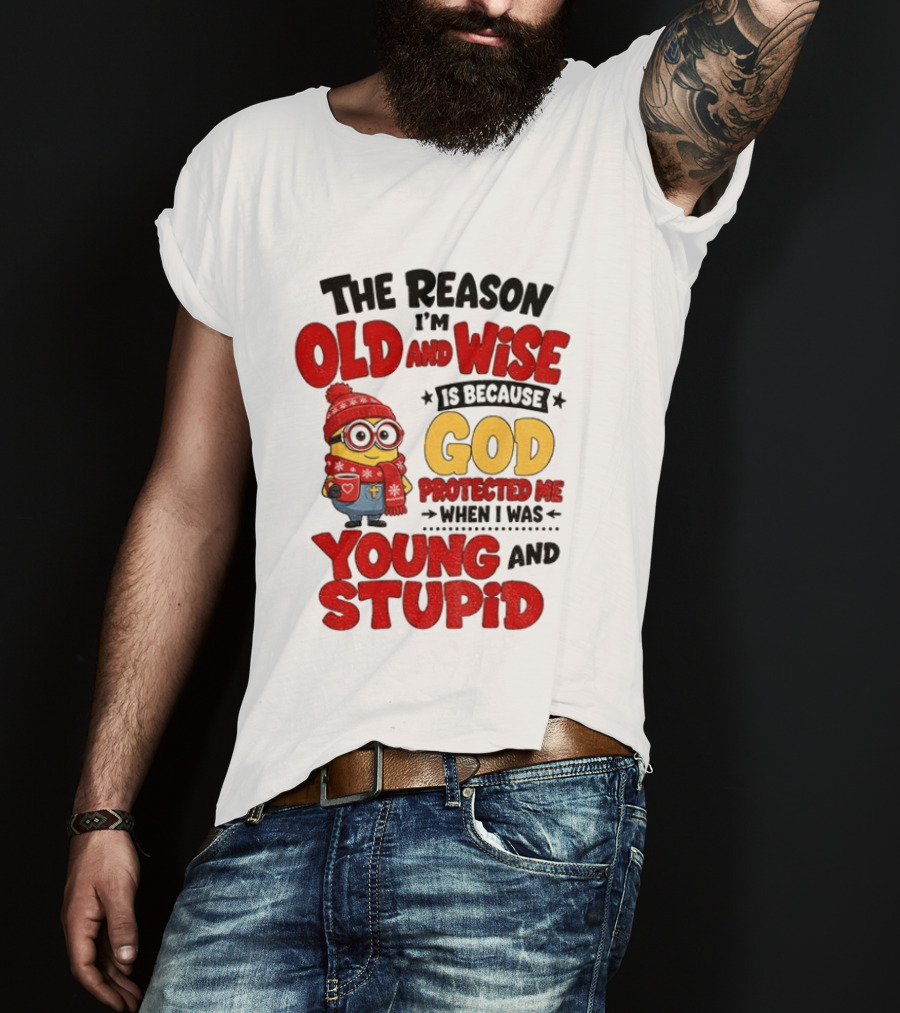 The Reason I'm Old And Wise Is Because God Protected Me When I Was Young And Stupid Minion Winter Outfit T-Shirt