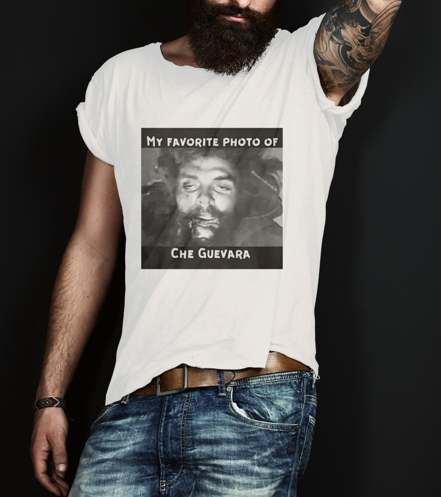 My Favorite Photo Of Che Guevara Occupy Liberals T-Shirt