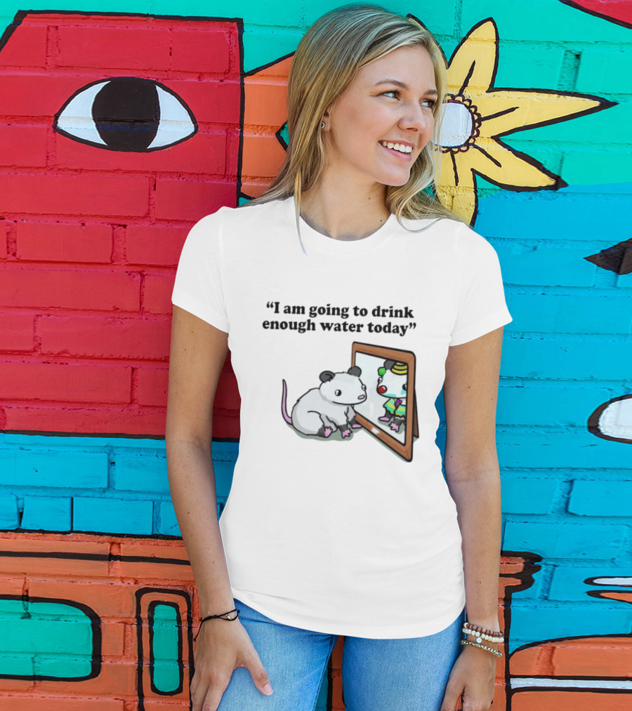 Opossum Affirmation Reflection I Am Going To Drink Enough Water Today T-Shirt