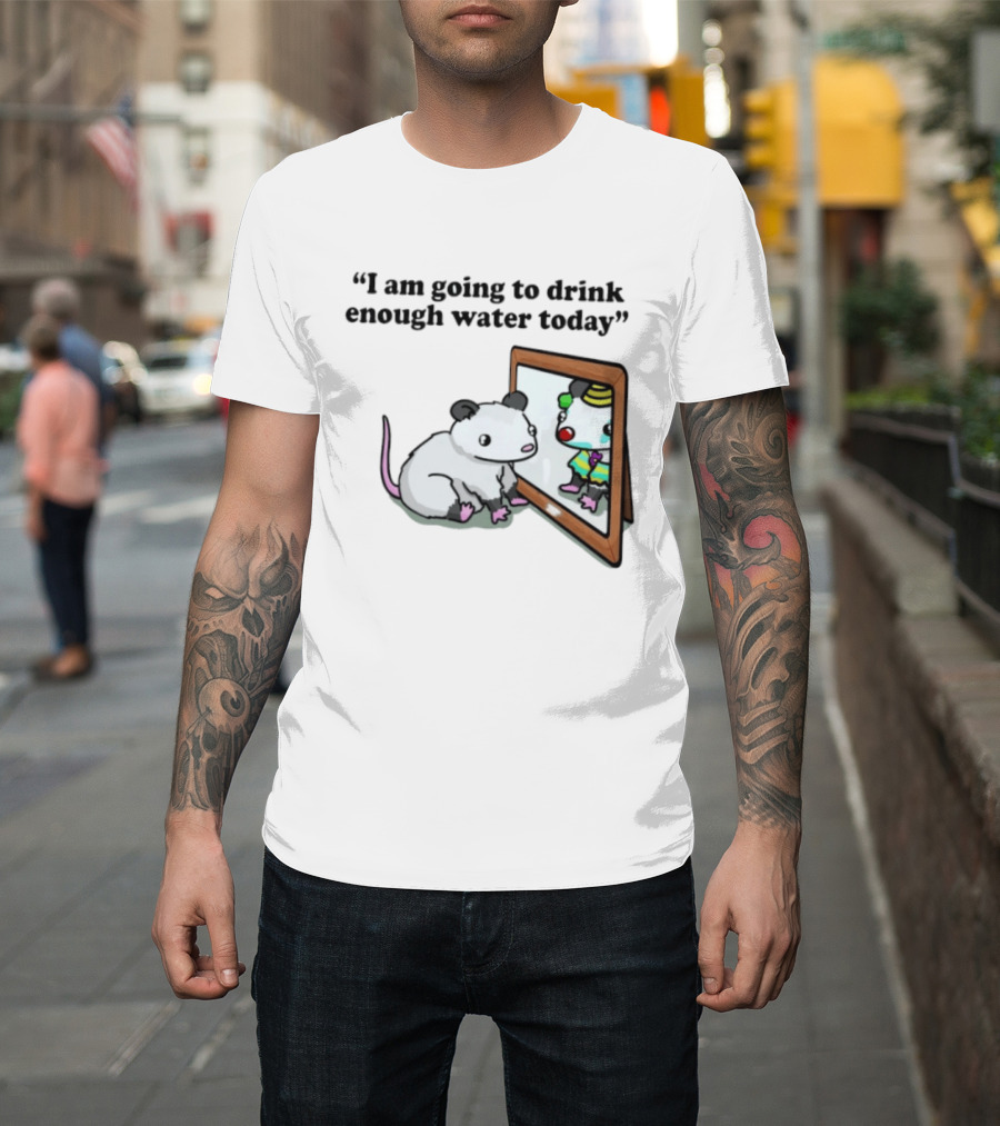 Opossum Affirmation Reflection I Am Going To Drink Enough Water Today T-Shirt