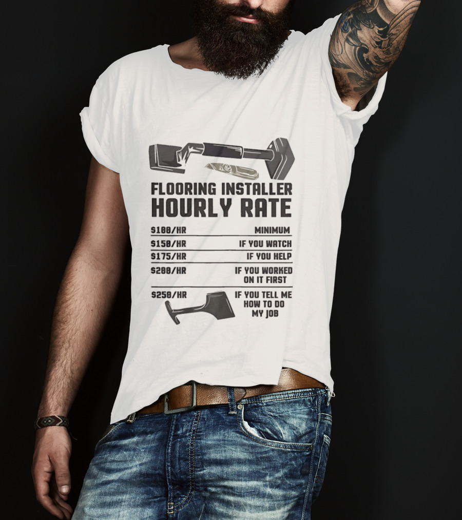 Flooring Installer Hourly Rate Minimum If You Or Help T-Shirt
