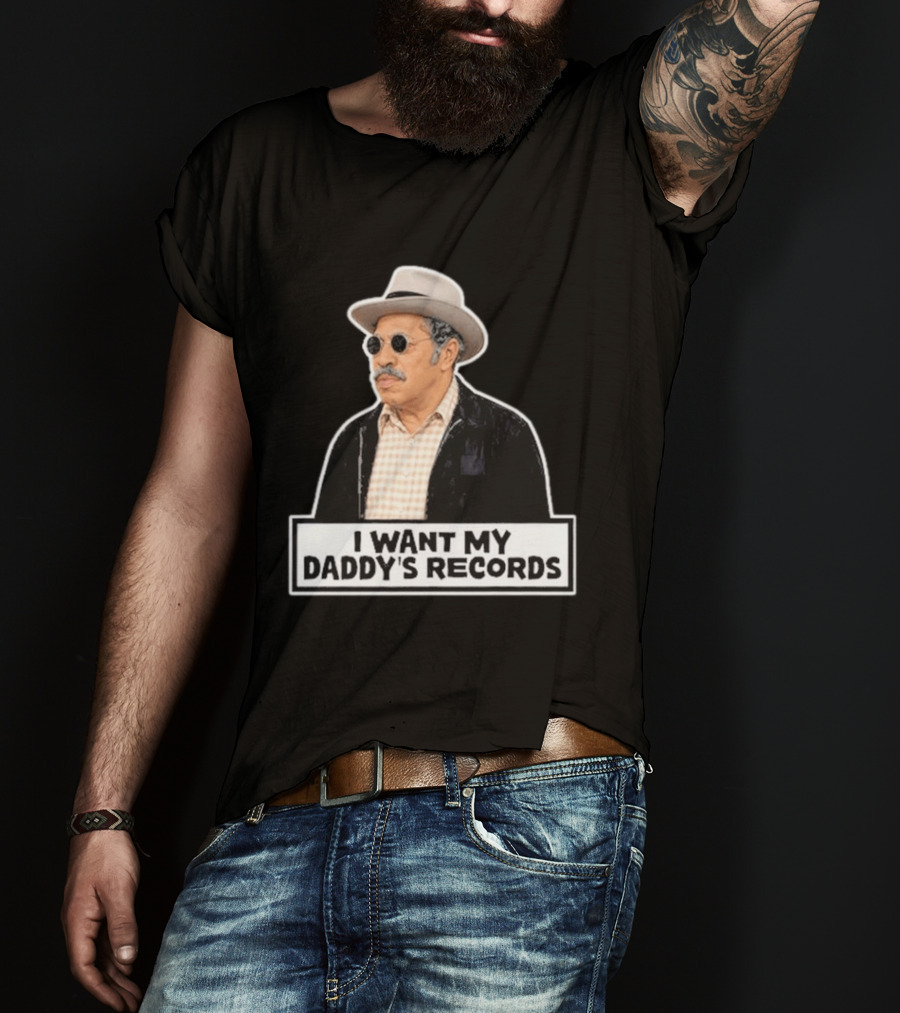I Want My Daddy's Records Bubba Sanford And Son T-Shirt