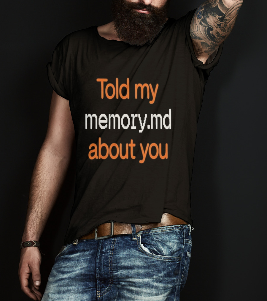 Told My Memorymd About You Coding Developer Programming Humor T-Shirt