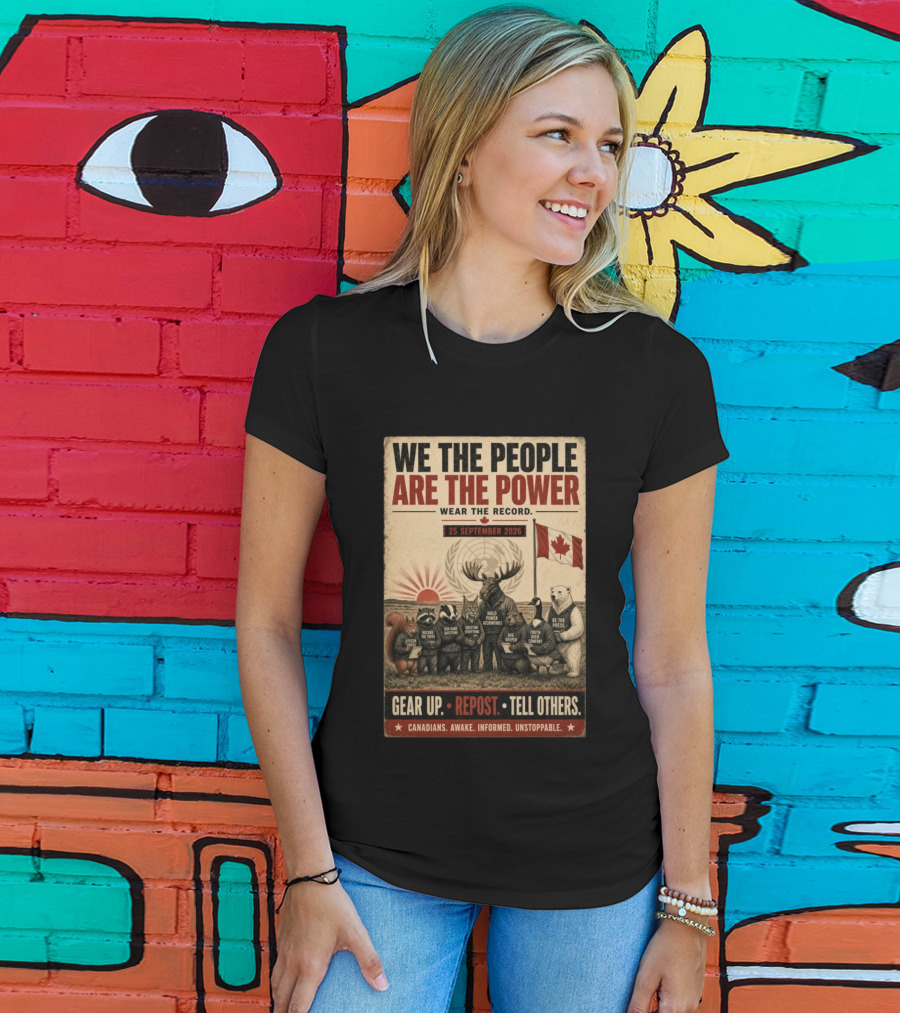 We The People Are The Power Wear The Record September 25 2026 Gear Up Repost Tell Others Canadians Awake Informed Unstoppable T-Shirt