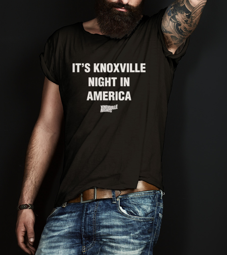 It's Knoxville Night In America Knoxville Nights T-Shirt