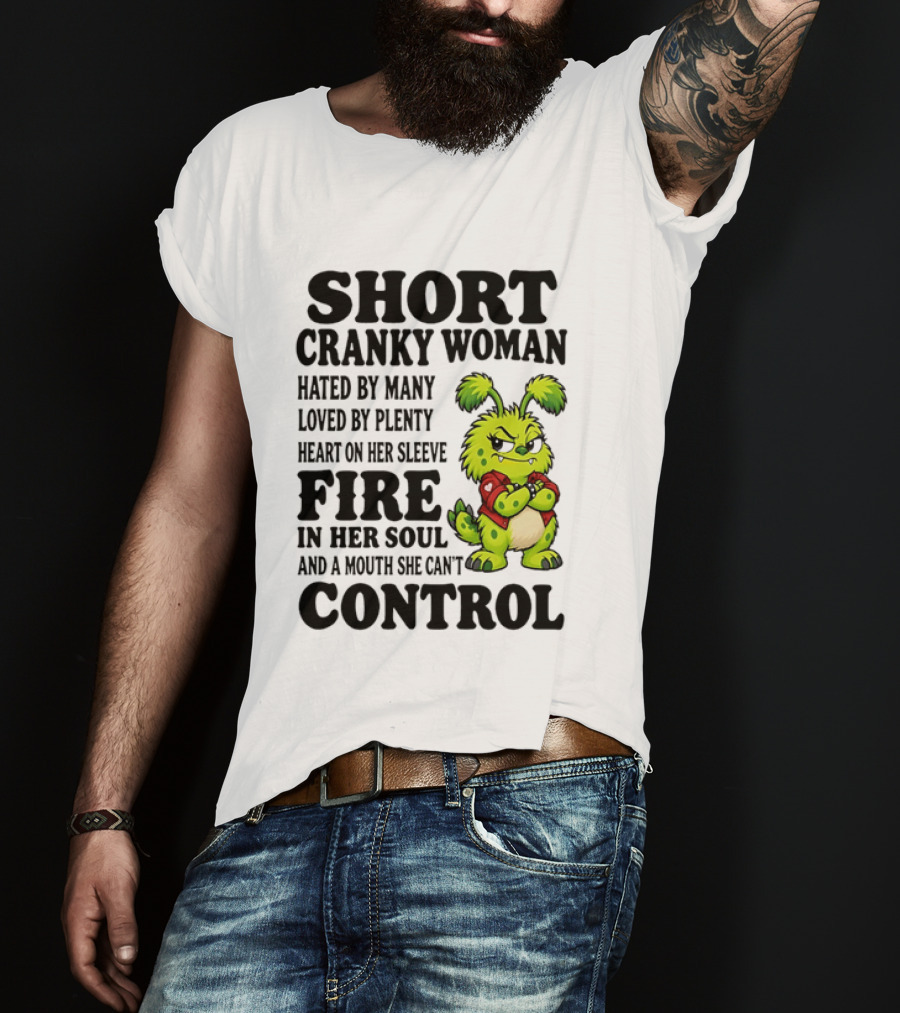 Short Cranky Woman Hated By Many Loved By Plenty Heart On Her Sleeve Fire In Her Soul And A Mouth She Can't Control Cartoon T-Shirt