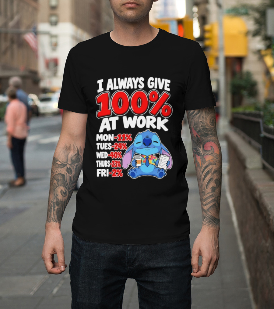 Stitch I Always Give 100 Percent At Work Funny Breakdown T-Shirt
