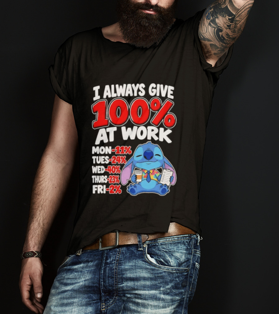 Stitch I Always Give 100 Percent At Work Funny Breakdown T-Shirt