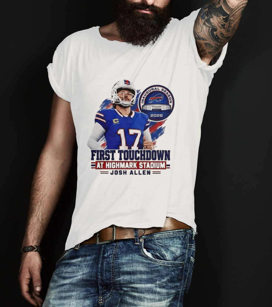 Josh Allen First Touchdown Highmark Stadium Inaugural Season 2026 T-Shirt